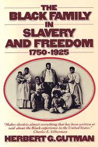 The Black Family in Slavery and Freedom, 1750-1925