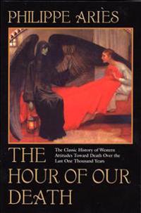 The Hour of Our Death: The Classic History of Western Attitudes Toward Death Over the Last One Hundred Years