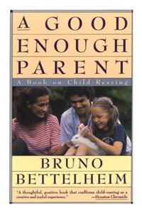 Good Enough Parent: A Book on Child Bearing