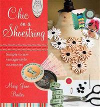 Chic on a Shoestring: Simple to Sew Vintage-Style Accessories