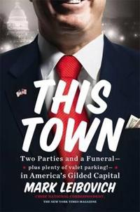 This Town: Two Parties and a Funeral-Plus, Plenty of Valet Parking!-In America's Gilded Capital