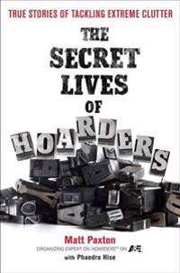 The Secret Lives of Hoarders: True Stories of Tackling Extreme Clutter