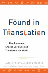 Found in Translation: How Language Shapes Our Lives and Transforms the World