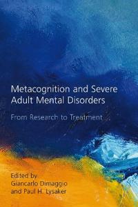 Metacognition and Severe Adult Mental Disorders