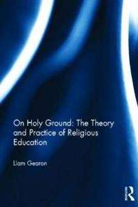 On Holy Ground - The Theory and Practice of Religious Education
