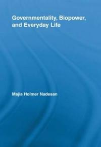 Governmentality, Biopower, and Everyday Life