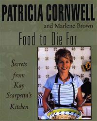 Food to Die for: Secrets from Kay Scarpetta's Kitchen