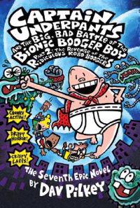Captain Underpants and the Big, Bad Battle of the Bionic Booger Boy Part 2: The Revenge of the Ridiculous Robo-Boogers: The Adventures of Bionic Booge