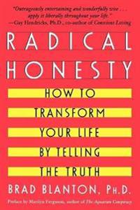 Radical Honesty: How to Transform Your Life by Telling the Truth