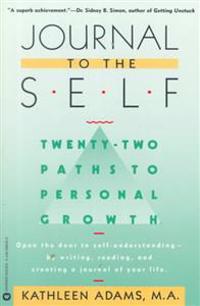 Journal to the Self: Twenty-Two Paths to Personal Growth - Open the Door to Self-Understanding by Writing, Reading, and Creating a Journal
