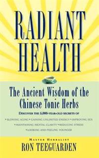 Radiant Health: The Ancient Wisdom of the Chinese Tonic Herbs