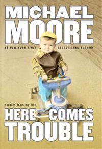 Here Comes Trouble: Stories by Michael Moore