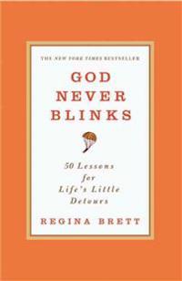 God Never Blinks: 50 Lessons for Life's Little Detours