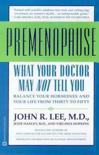 What Your Doctor May Not Tell You about Premenopause: Balance Your Hormones and Your Life from Thirty to Fifty