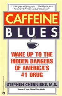 Caffeine Blues: Wake Up to the Hidden Dangers of America's #1 Drug