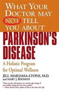 What Your Doctor May Not Tell You About Parkinson's Disease
