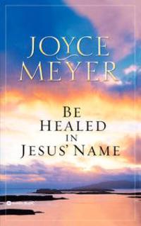 Be Healed in Jesus' Name