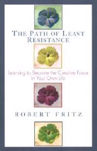 Path of Least Resistance: Learning to Become the Creative Force in Your Own Life