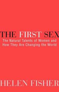 The First Sex: The Natural Talents of Women and How They Are Changing the World
