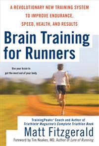 Brain Training for Runners: A Revolutionary New Training System to Improve Endurance, Speed, Health, and Results