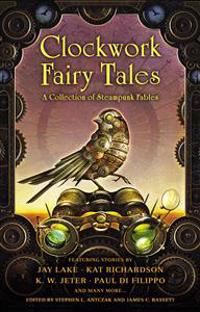 Clockwork Fairy Tales: A Collection of Steampunk Fables