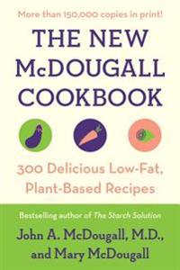 The New McDougall Cookbook: 300 Delicious Ultra-Low-Fat Recipes