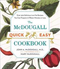 The McDougall Quick & Easy Cookbook: Over 300 Delicious Low-Fat Recipes You Can Prepare in Fifteen Minutes or Less