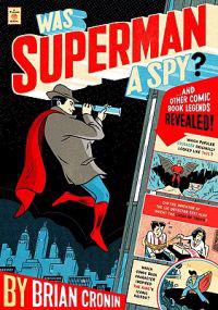 Was Superman a Spy?: And Other Comic Book Legends Revealed