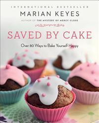 Saved by Cake: Over 80 Ways to Bake Yourself Happy