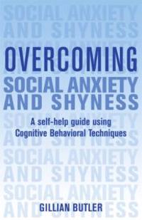 Overcoming Social Anxiety and Shyness: A Self-Help Guide Using Cognitive Behavioral Techniques