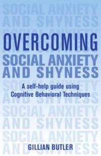 Overcoming Social Anxiety and Shyness: A Self-Help Guide Using Cognitive Behavioral Techniques