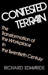 Contested Terrain: The Transformation of the Workplace in the Twentieth Century