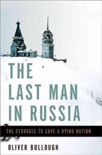The Last Man in Russia: The Struggle to Save a Dying Nation