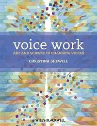 Voice Work: Art and Science in Changing Voices