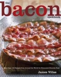 The Bacon Cookbook: More Than 150 Recipes from Around the World for Everyone's Favorite Food