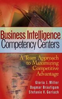 Business Intelligence Competency Centers: A Team Approach to Maximizing Competitive Advantage