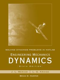 Solving Dynamics Problems in MATLAB by Brian Harper T/A Engineering Mechanics Dynamics 6th Edition by Meriam and Kraige