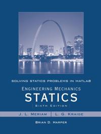 Solving Statics Problems in MATLAB by Brian Harper T/A Engineering Mechanics Statics 6th Edition by Meriam and Kraige