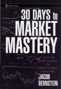 30 Days to Market Mastery: A Step-By-Step Guide to Profitable Trading