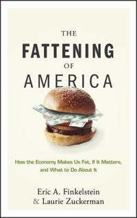 The Fattening of America: How the Economy Makes Us Fat, If It Matters, and What to Do about It