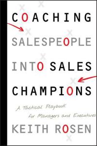 Coaching Salespeople Into Sales Champions: A Tactical Playbook for Managers and Executives