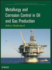 Metallurgy and Corrosion Control in Oil and Gas Production