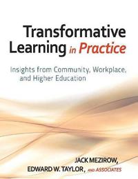 Transformative Learning in Practice: Insights from Community, Workplace, and Higher Education