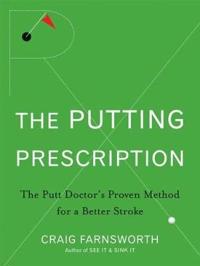 Putting Prescription: The Doctor's Proven Method for a Better Stroke