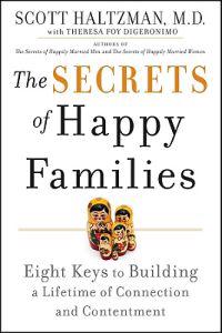 The Secrets of Happy Families: Eight Keys to Building a Lifetime of Connect