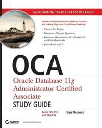 OCA: Oracle Database 11g Administrator Certified Associate Study Guide: Exams 1Z0-051 and 1Z0-052 [With CDROM]