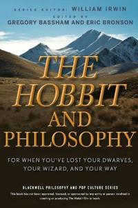 The Hobbit and Philosophy: For When You've Lost Your Dwarves, Your Wizard, and Your Way