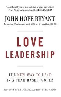 Love Leadership: The New Way to Lead in a Fear-Based World
