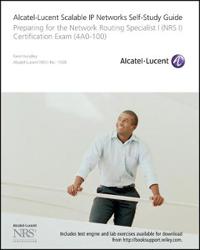 Alcatel-Lucent Scalable IP Networks Self-Study Guide: Preparing for the Network Routing Specialist I (NRS 1) Certification Exam (4A0-100) [With CDROM]