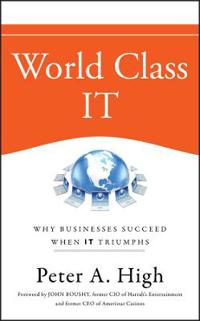 World Class It: Why Businesses Succeed When It Triumphs